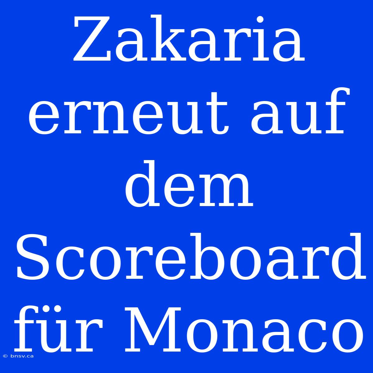 Zakaria Erneut Auf Dem Scoreboard Für Monaco