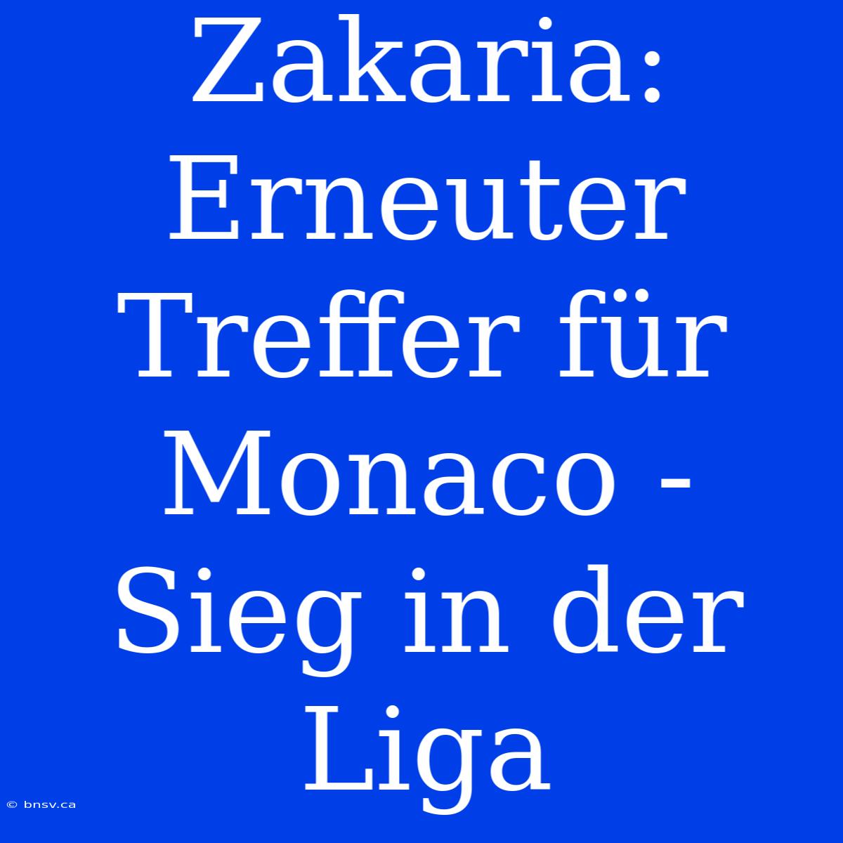 Zakaria: Erneuter Treffer Für Monaco - Sieg In Der Liga