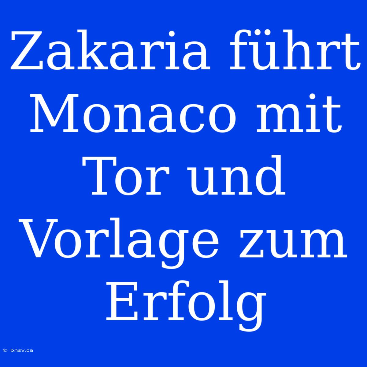 Zakaria Führt Monaco Mit Tor Und Vorlage Zum Erfolg