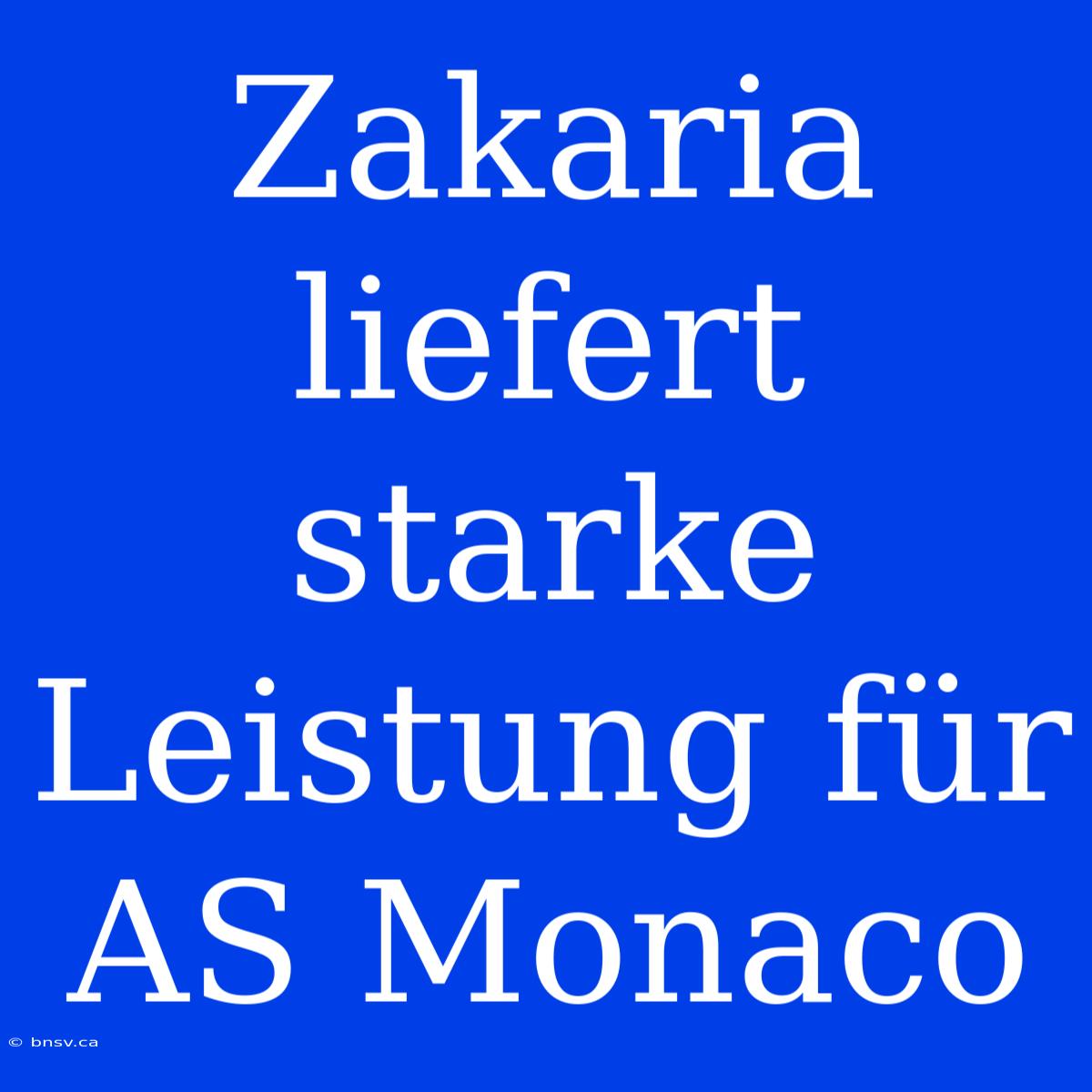 Zakaria Liefert Starke Leistung Für AS Monaco