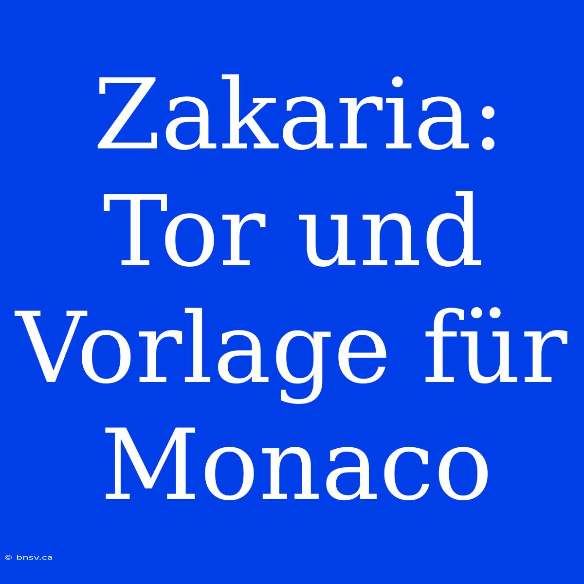 Zakaria: Tor Und Vorlage Für Monaco