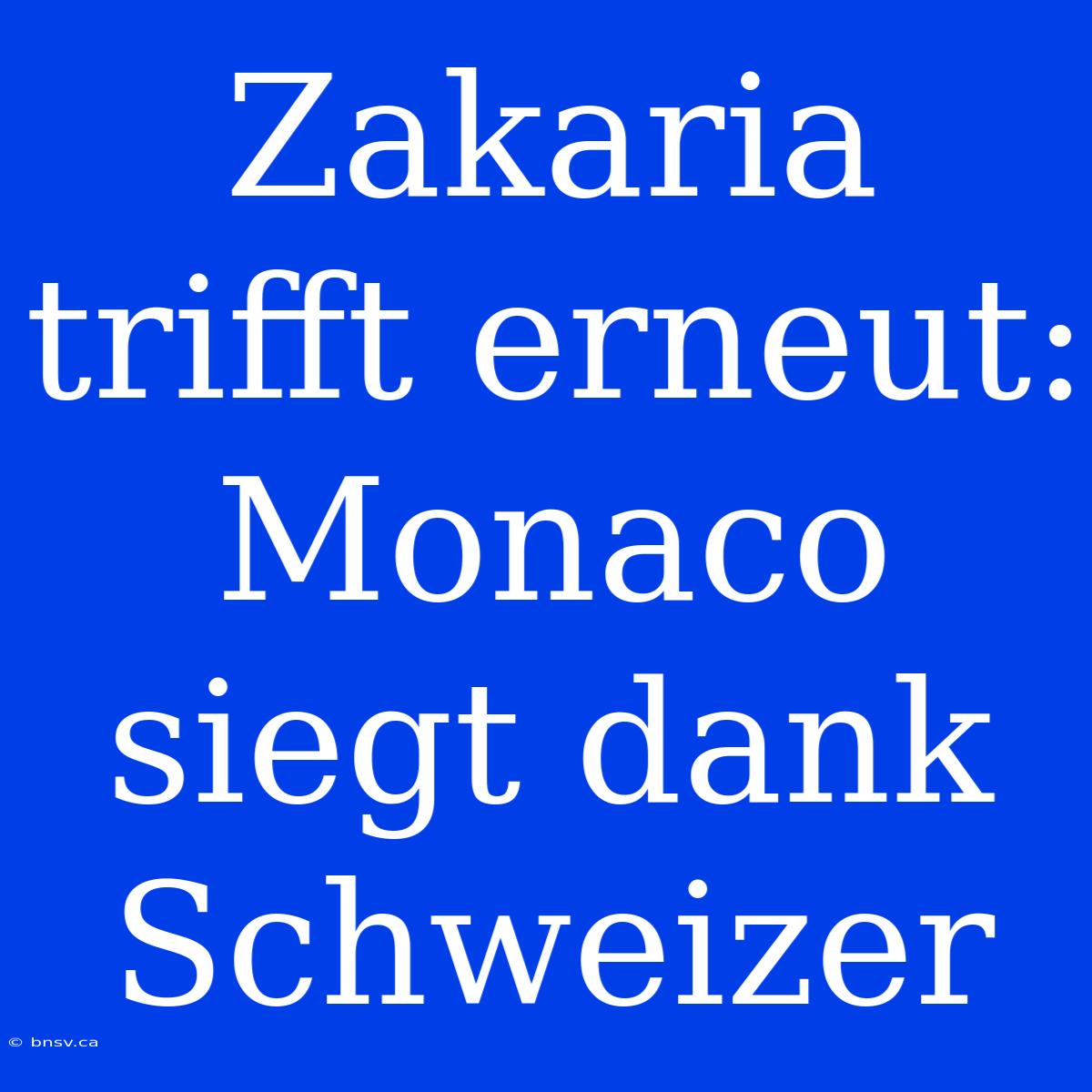 Zakaria Trifft Erneut: Monaco Siegt Dank Schweizer