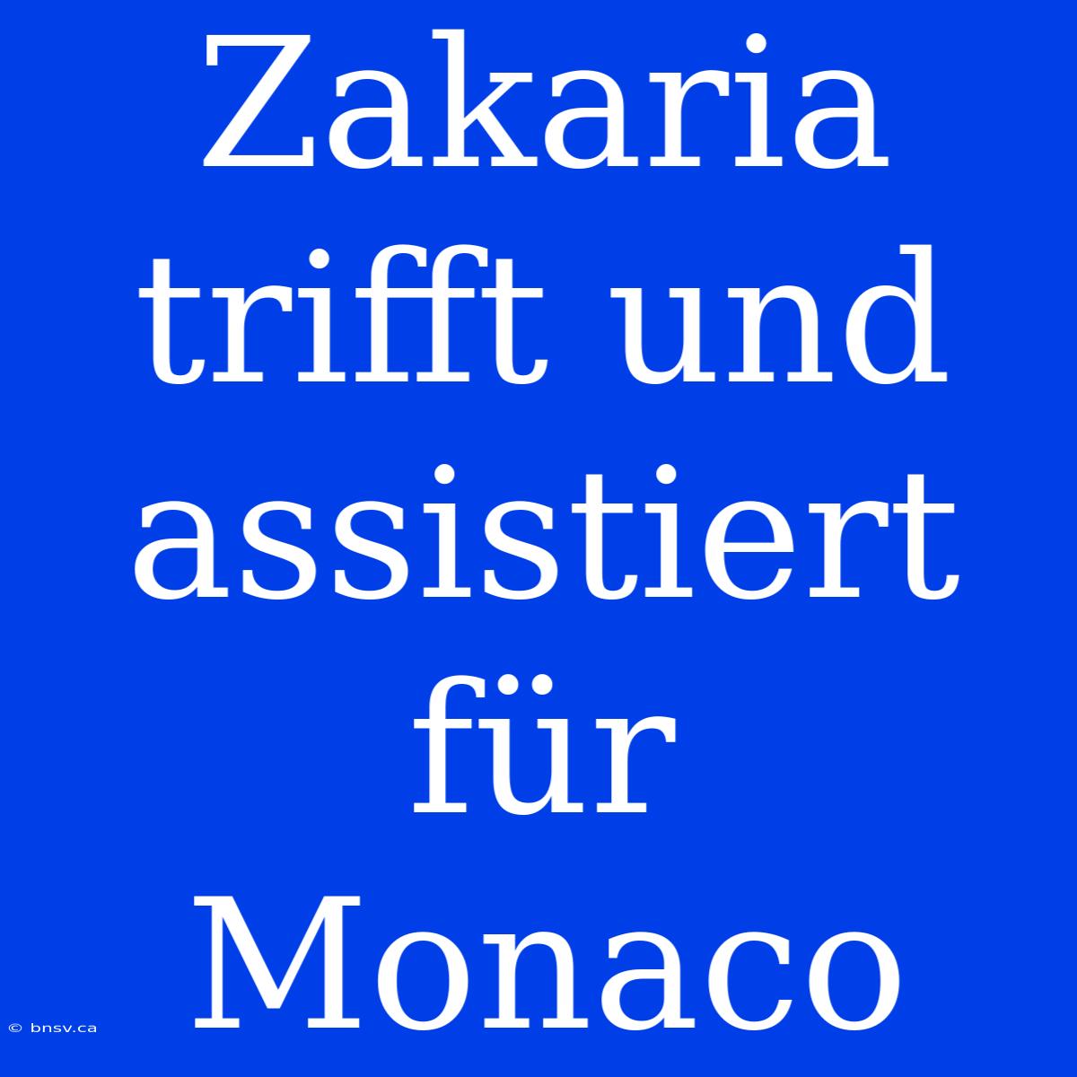 Zakaria Trifft Und Assistiert Für Monaco