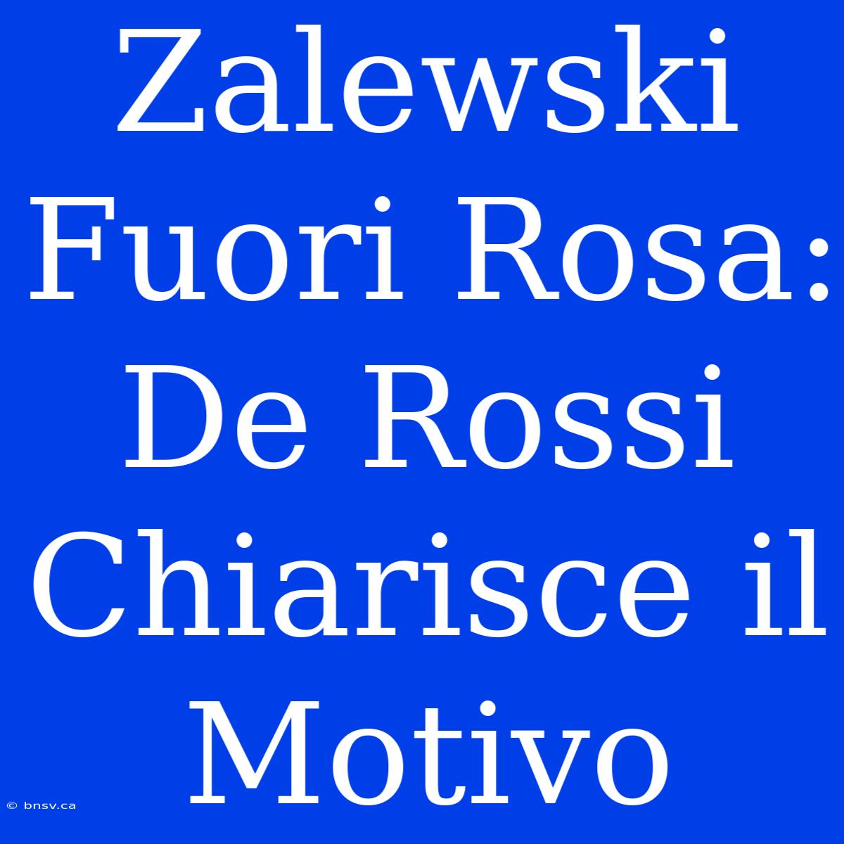 Zalewski Fuori Rosa: De Rossi Chiarisce Il Motivo