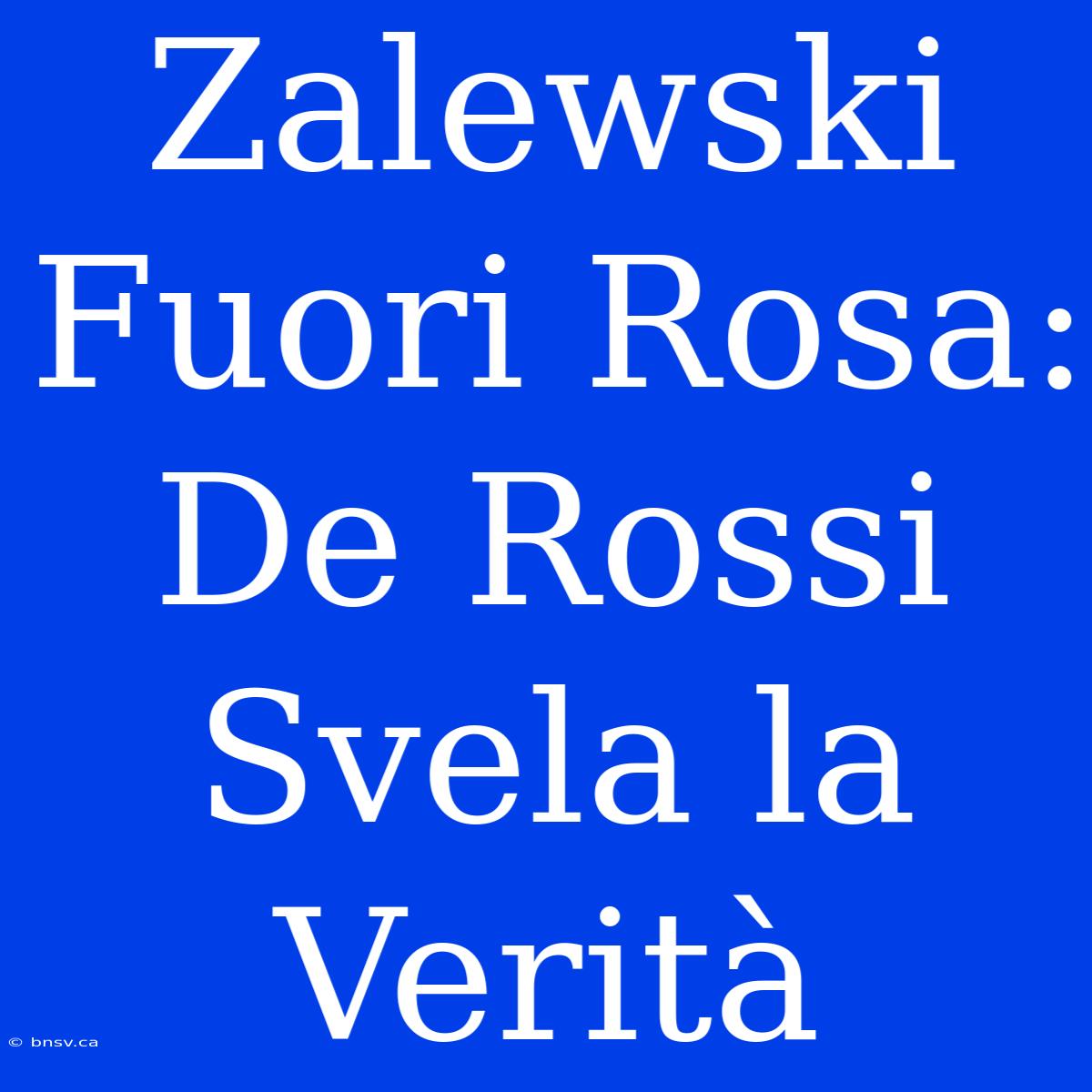 Zalewski Fuori Rosa: De Rossi Svela La Verità