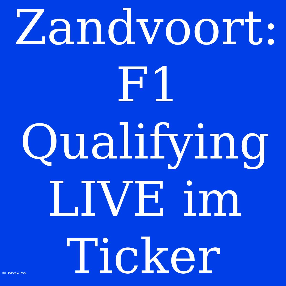 Zandvoort: F1 Qualifying LIVE Im Ticker