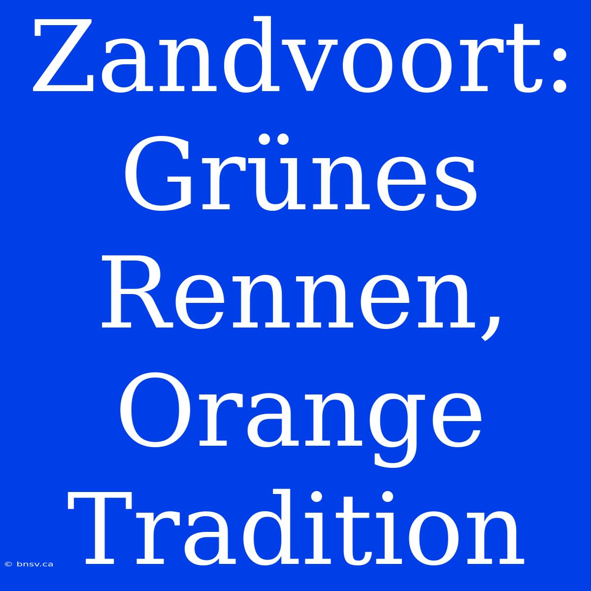 Zandvoort: Grünes Rennen, Orange Tradition