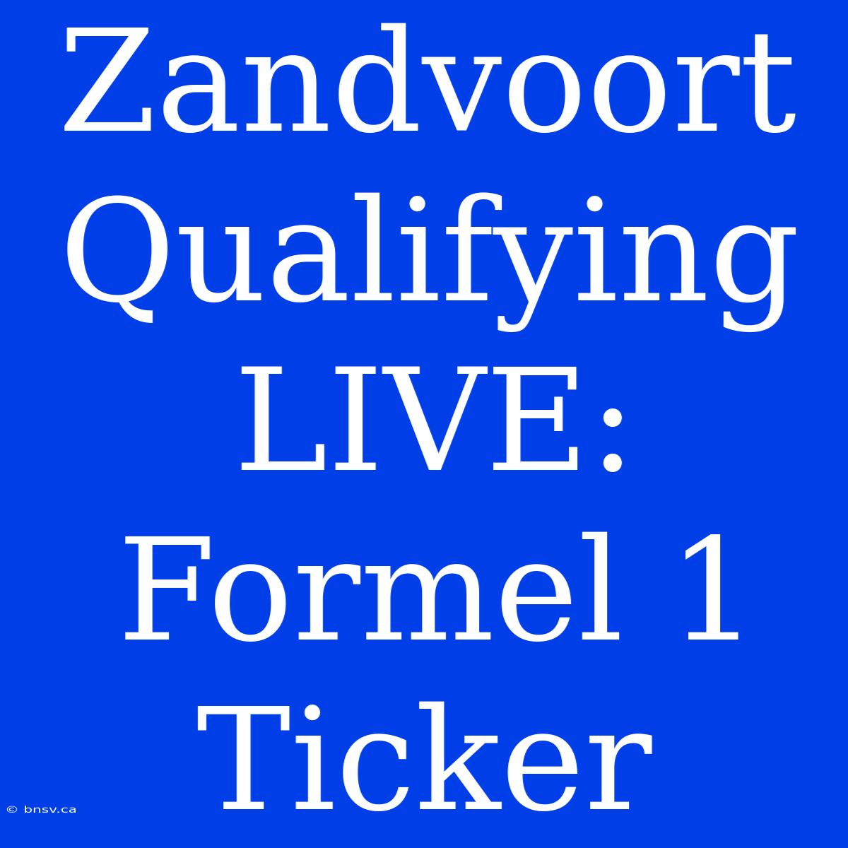 Zandvoort Qualifying LIVE: Formel 1 Ticker