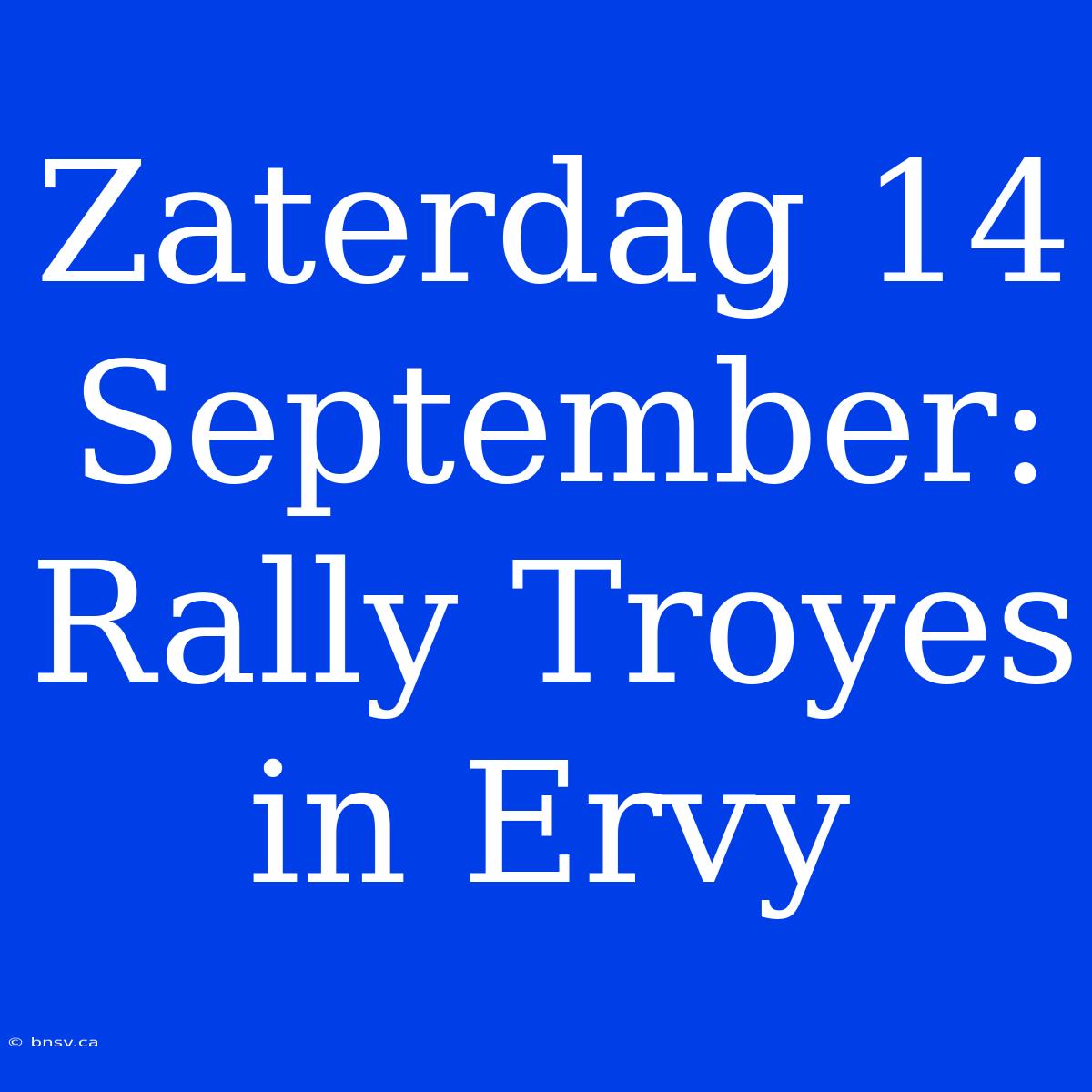 Zaterdag 14 September: Rally Troyes In Ervy