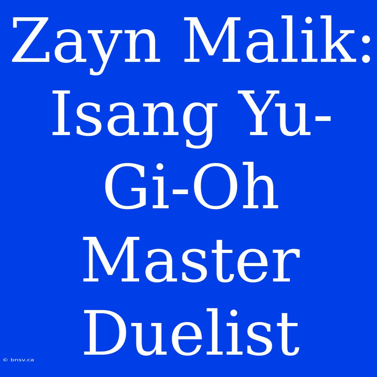 Zayn Malik: Isang Yu-Gi-Oh Master Duelist