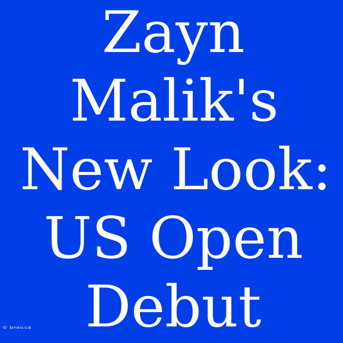 Zayn Malik's New Look: US Open Debut