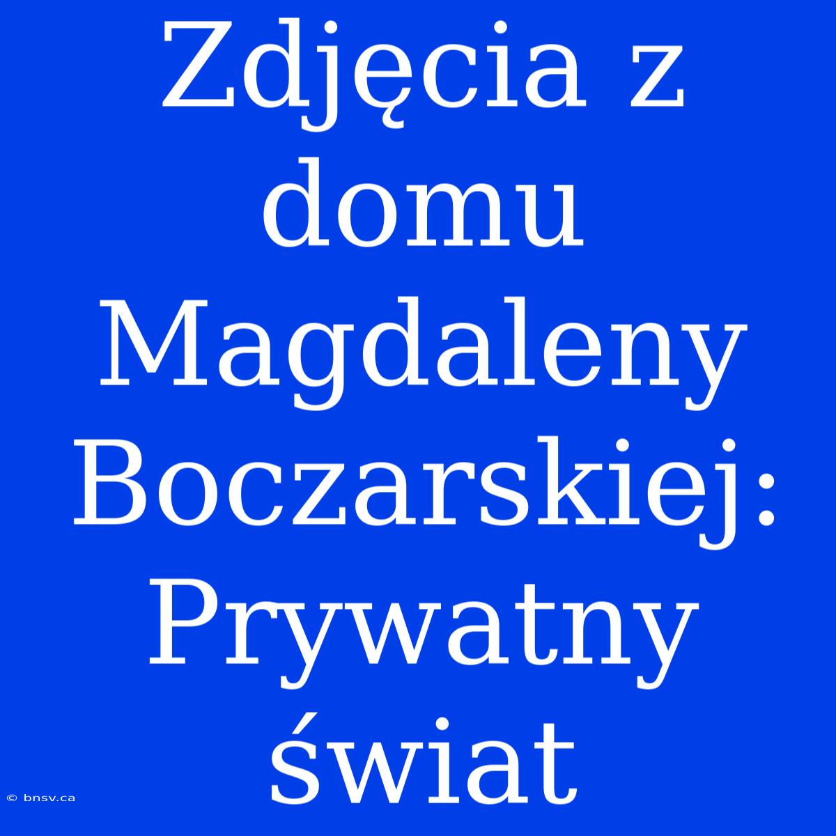 Zdjęcia Z Domu Magdaleny Boczarskiej: Prywatny Świat