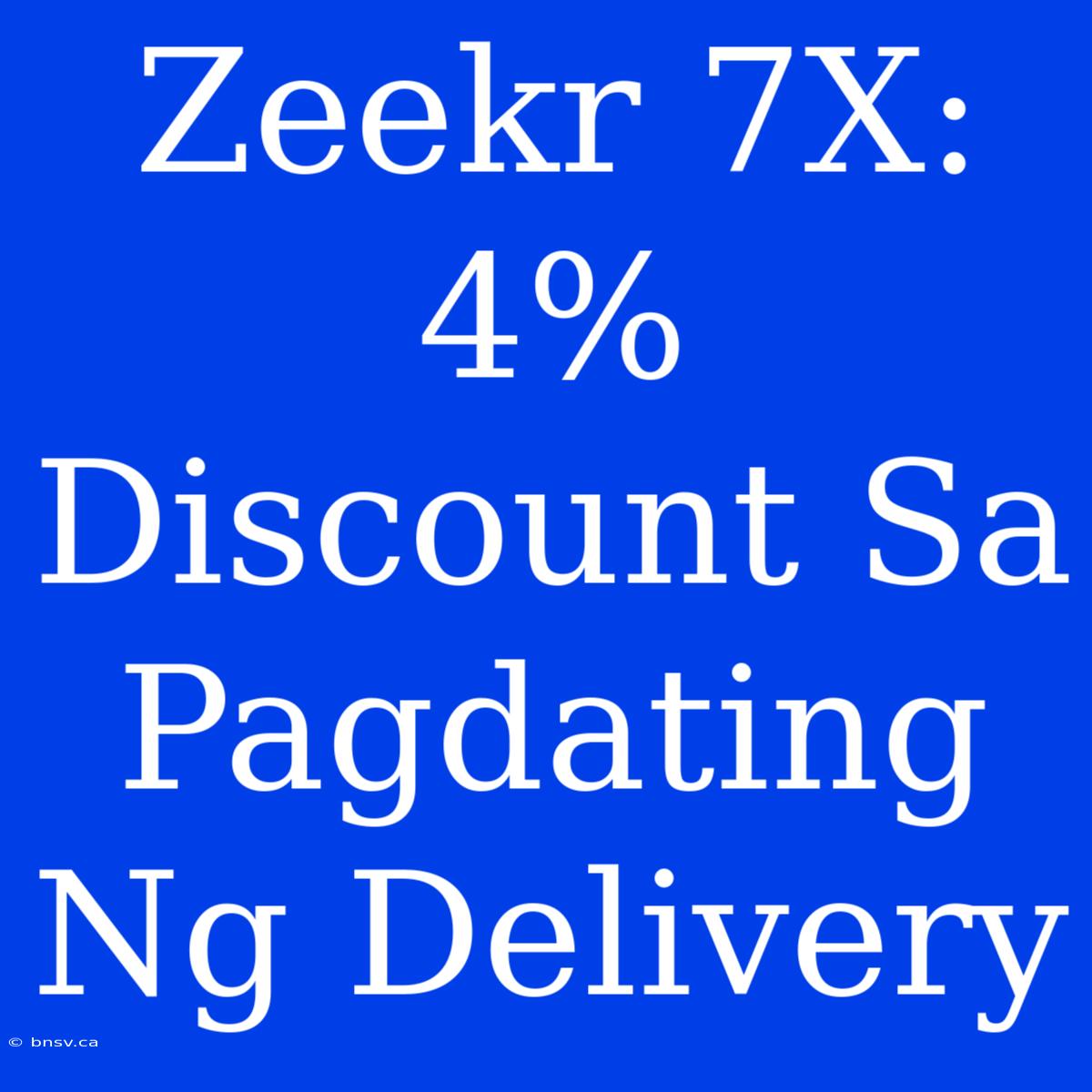 Zeekr 7X: 4% Discount Sa Pagdating Ng Delivery