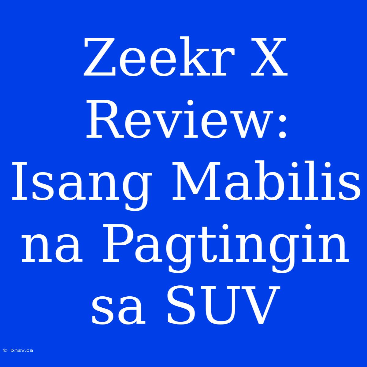 Zeekr X Review: Isang Mabilis Na Pagtingin Sa SUV