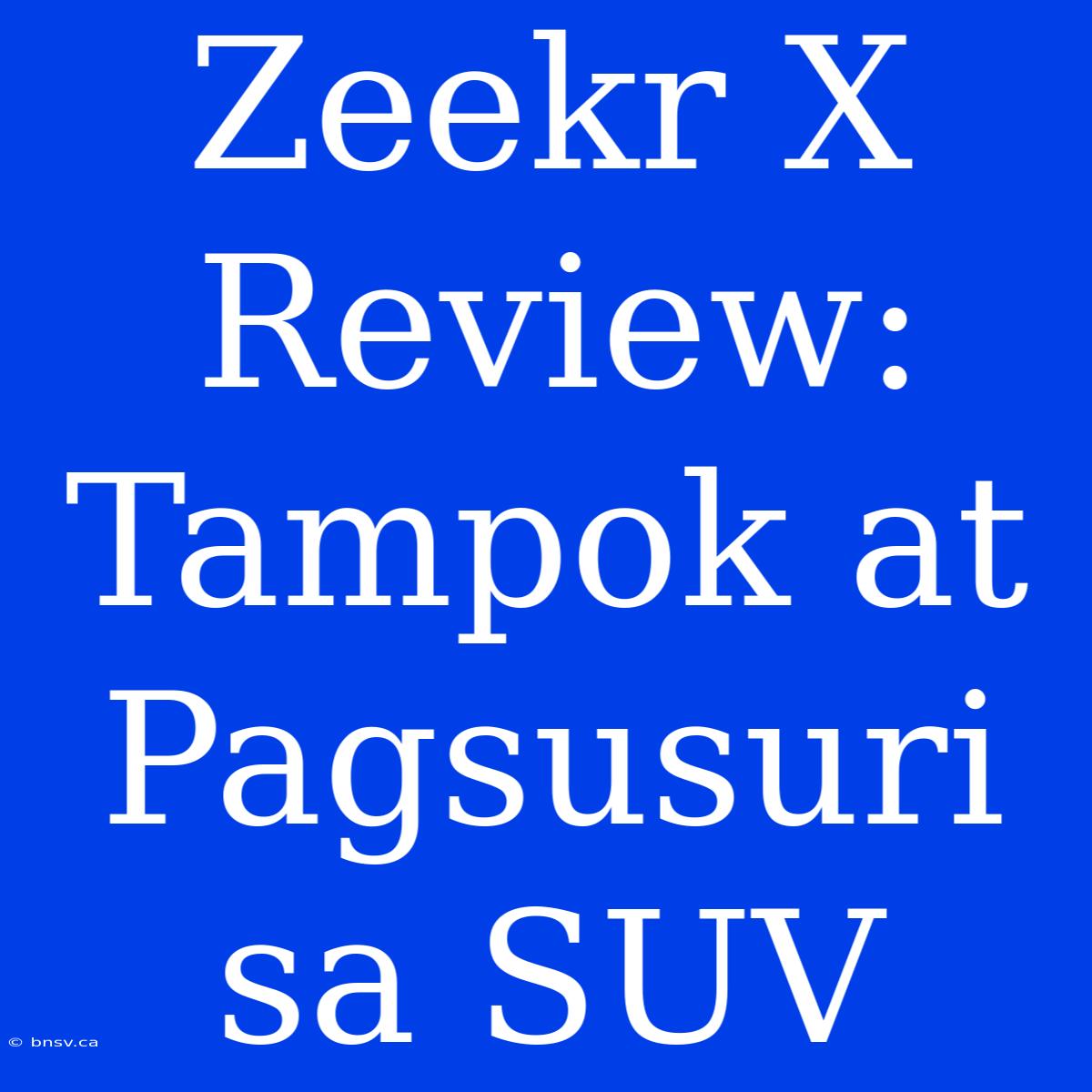 Zeekr X Review: Tampok At Pagsusuri Sa SUV