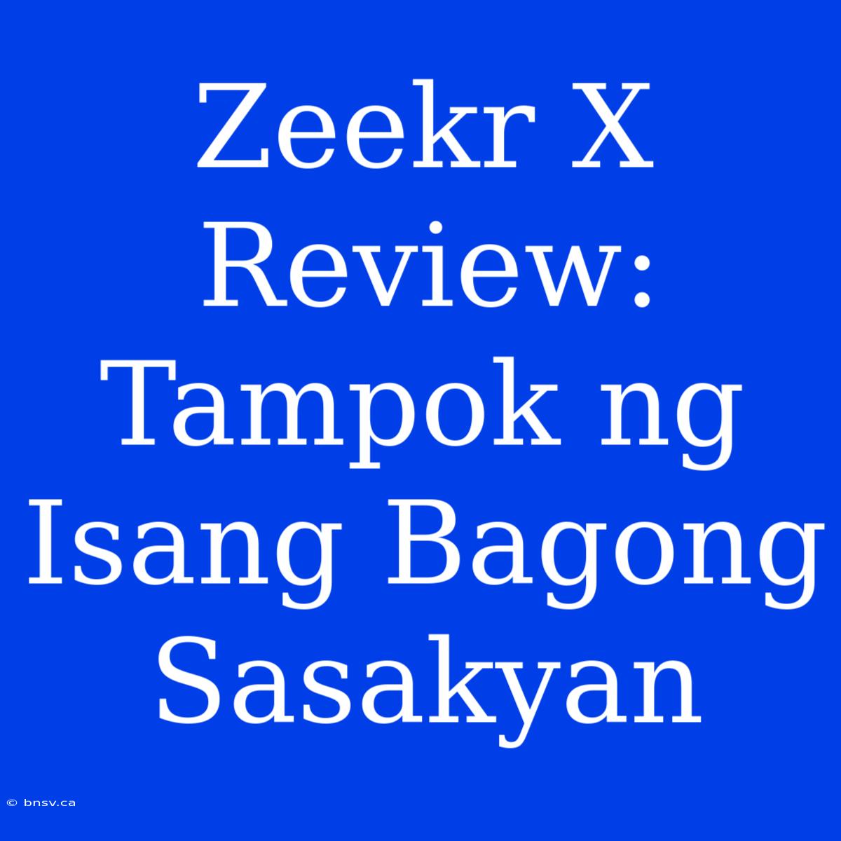 Zeekr X Review: Tampok Ng Isang Bagong Sasakyan