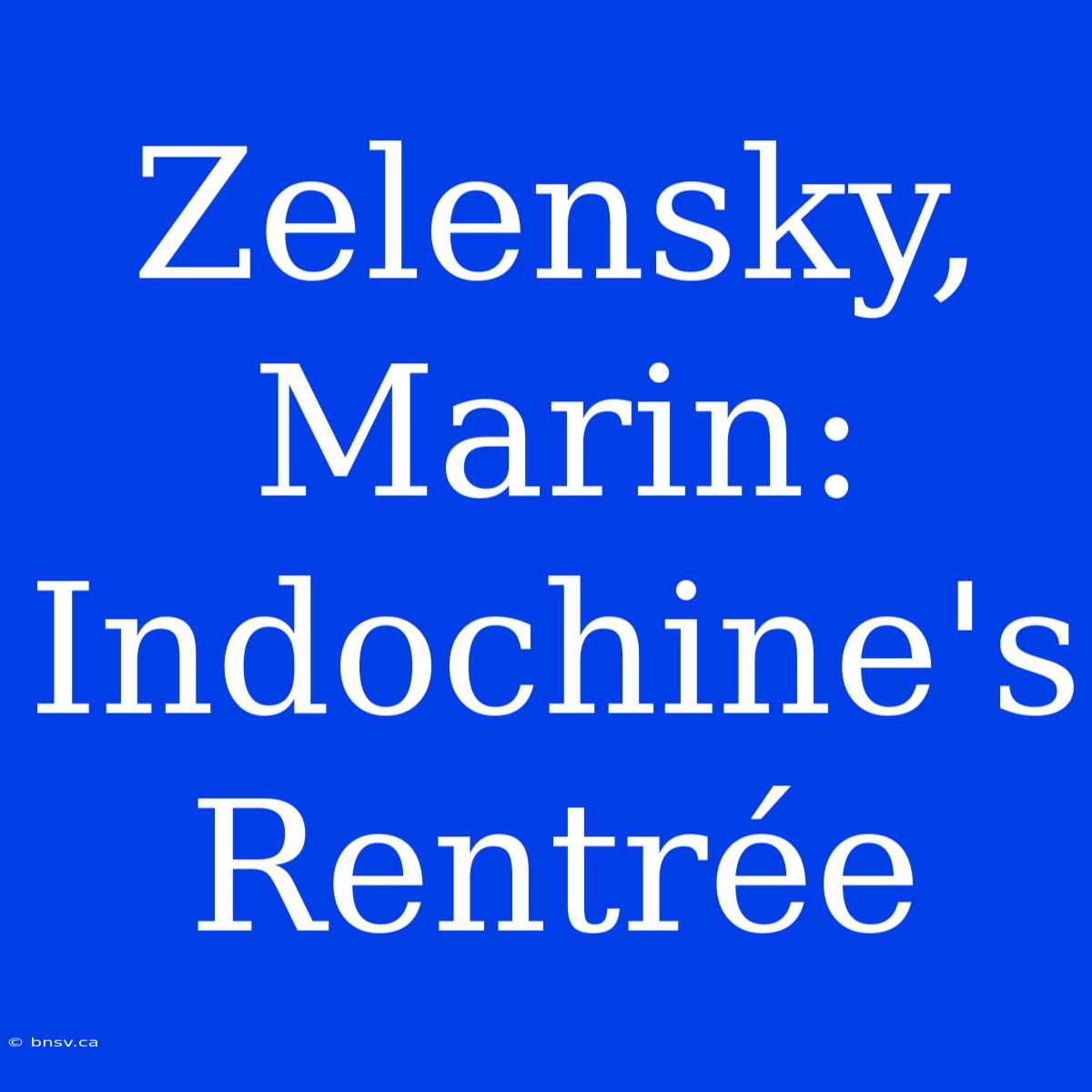 Zelensky, Marin: Indochine's Rentrée