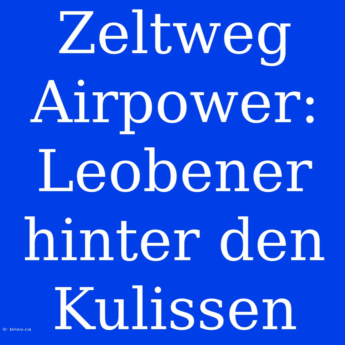 Zeltweg Airpower: Leobener Hinter Den Kulissen