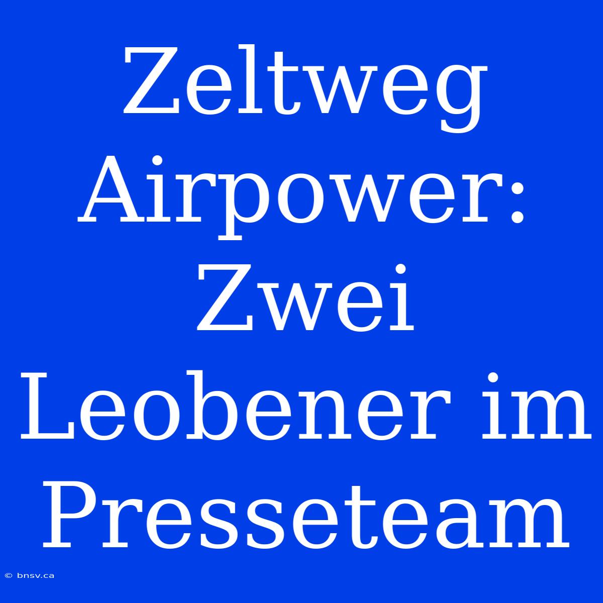 Zeltweg Airpower: Zwei Leobener Im Presseteam