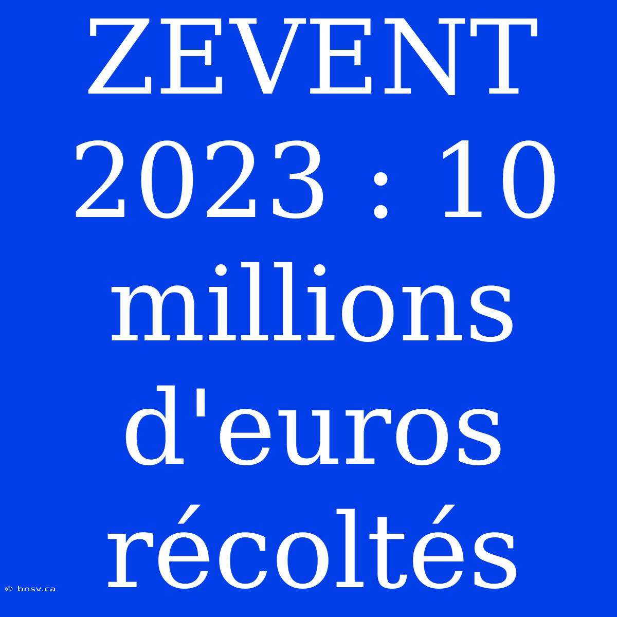 ZEVENT 2023 : 10 Millions D'euros Récoltés