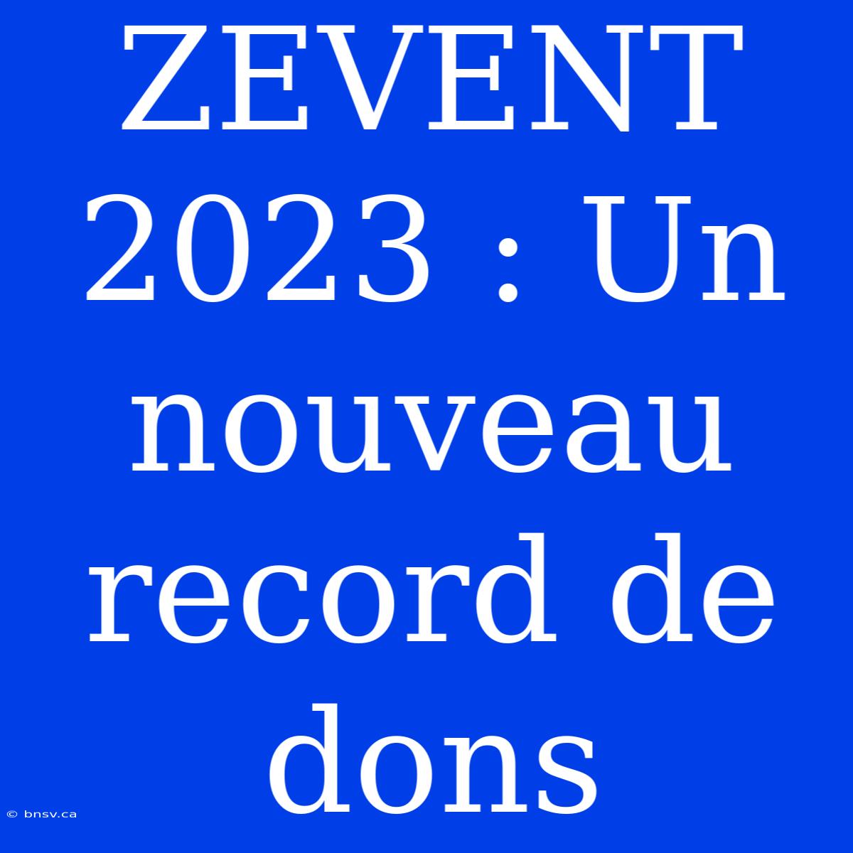 ZEVENT 2023 : Un Nouveau Record De Dons