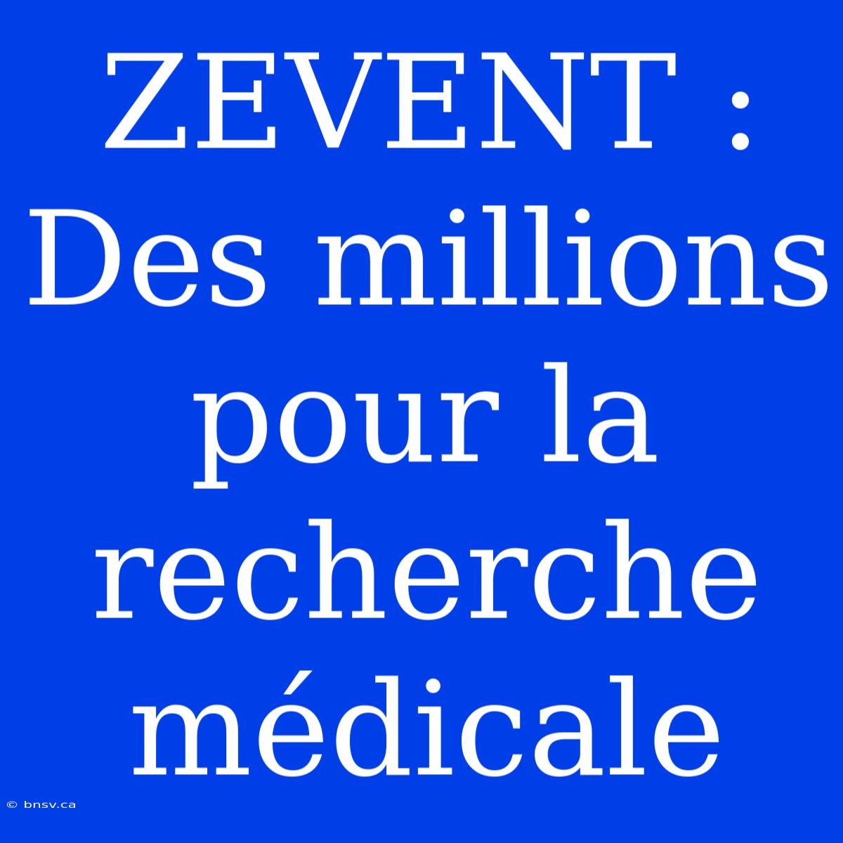 ZEVENT : Des Millions Pour La Recherche Médicale