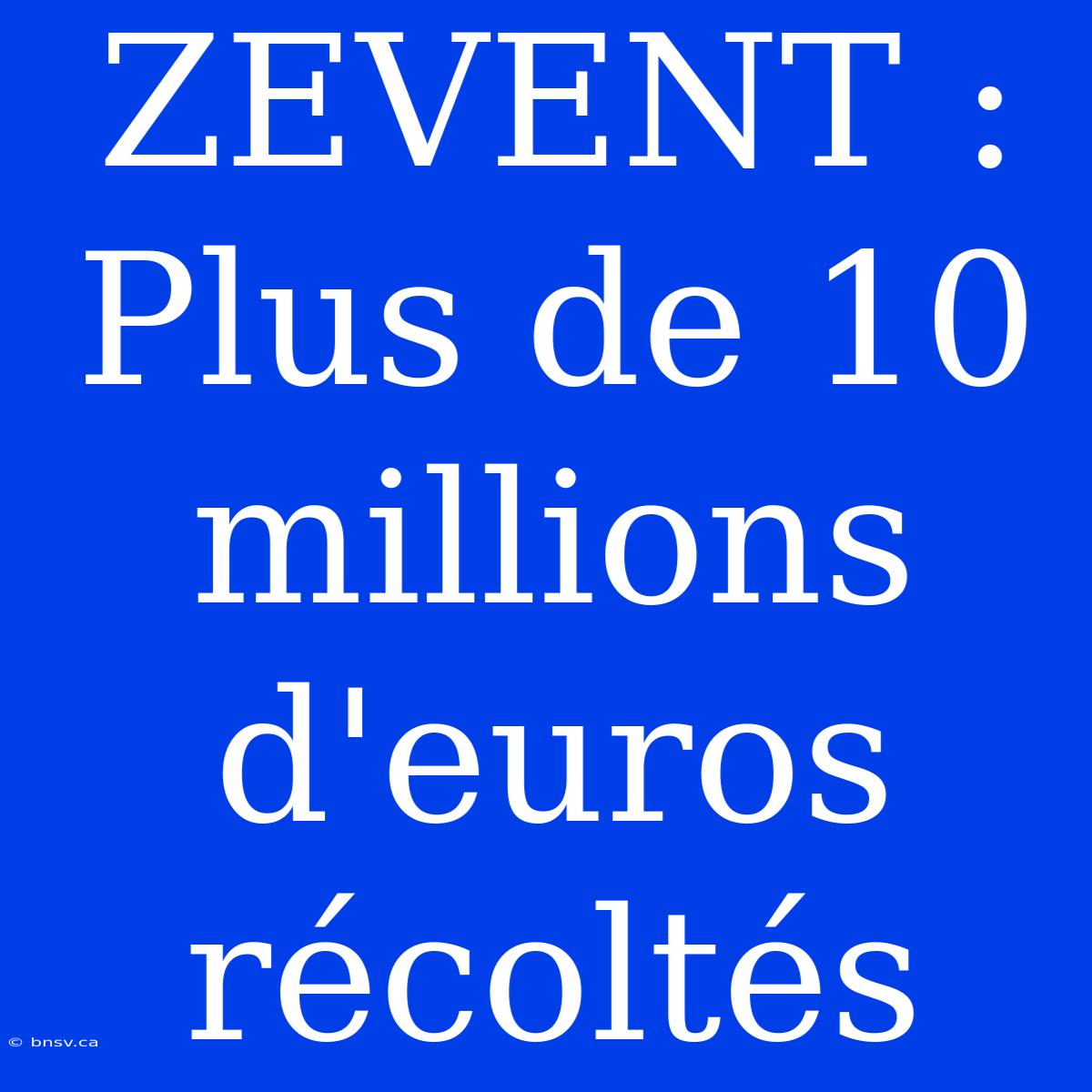 ZEVENT : Plus De 10 Millions D'euros Récoltés