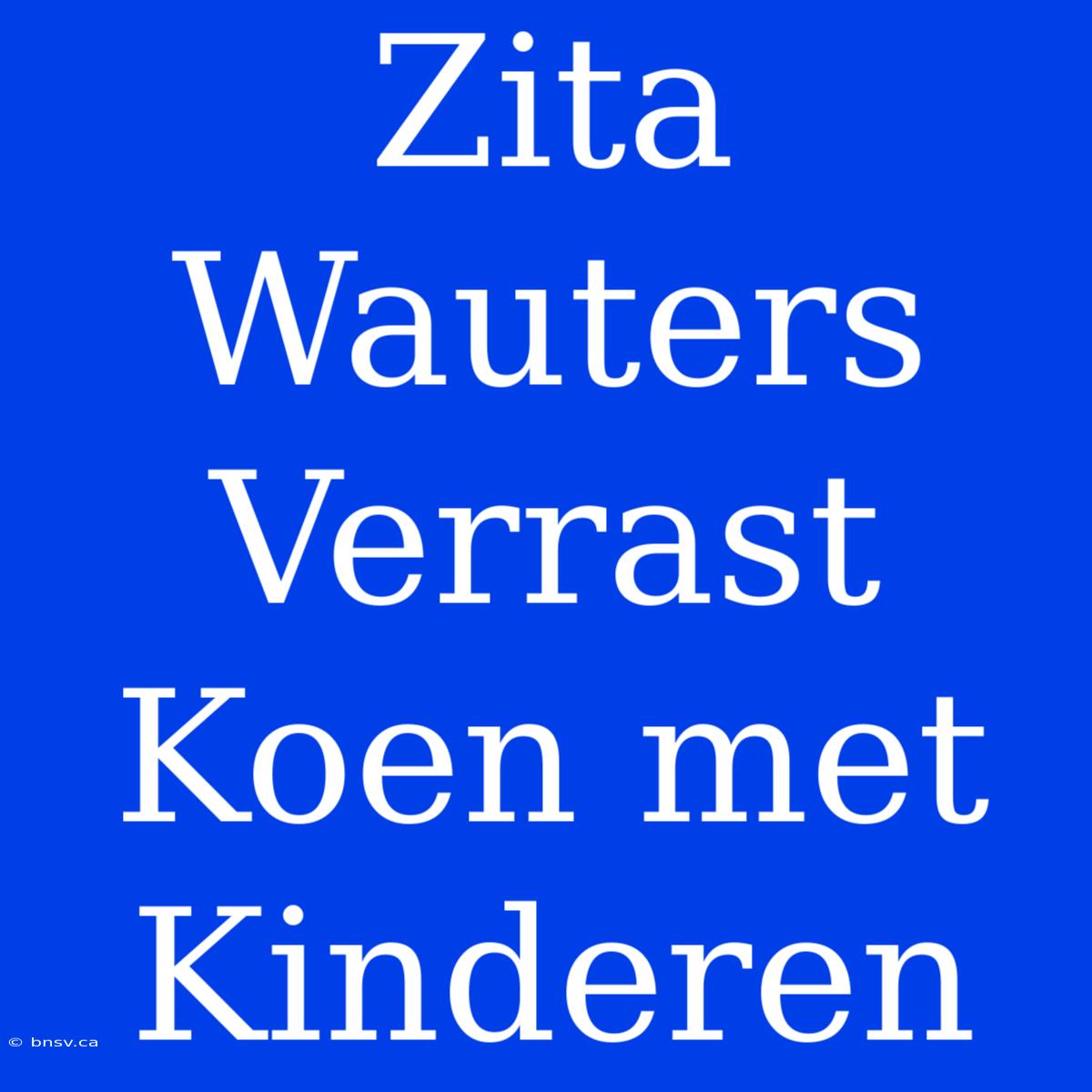 Zita Wauters Verrast Koen Met Kinderen