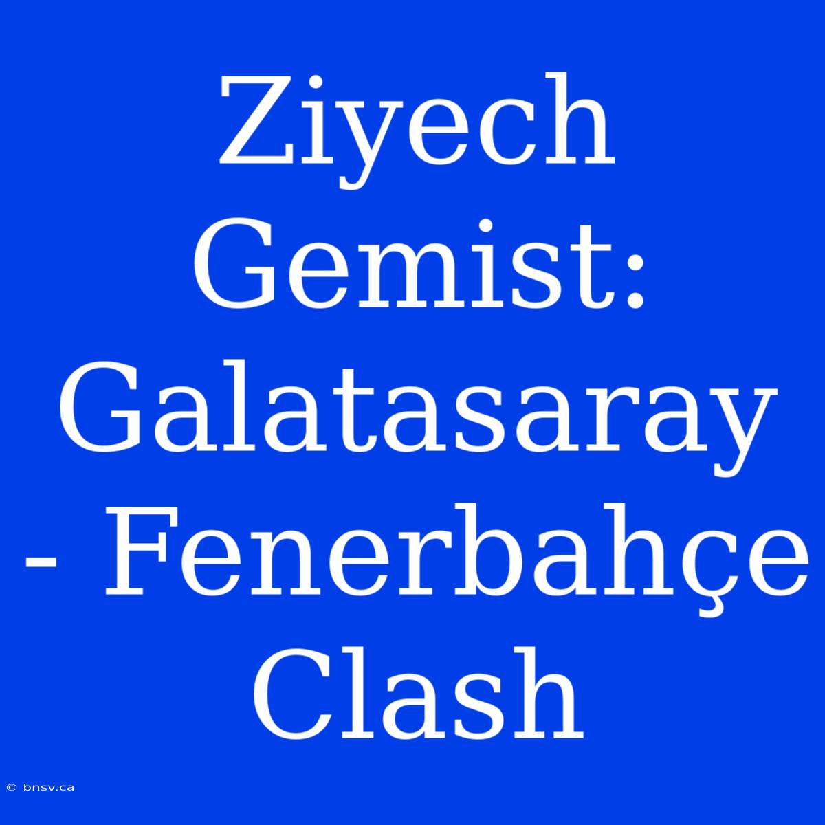 Ziyech Gemist: Galatasaray - Fenerbahçe Clash