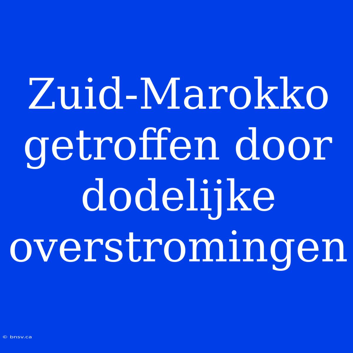 Zuid-Marokko Getroffen Door Dodelijke Overstromingen