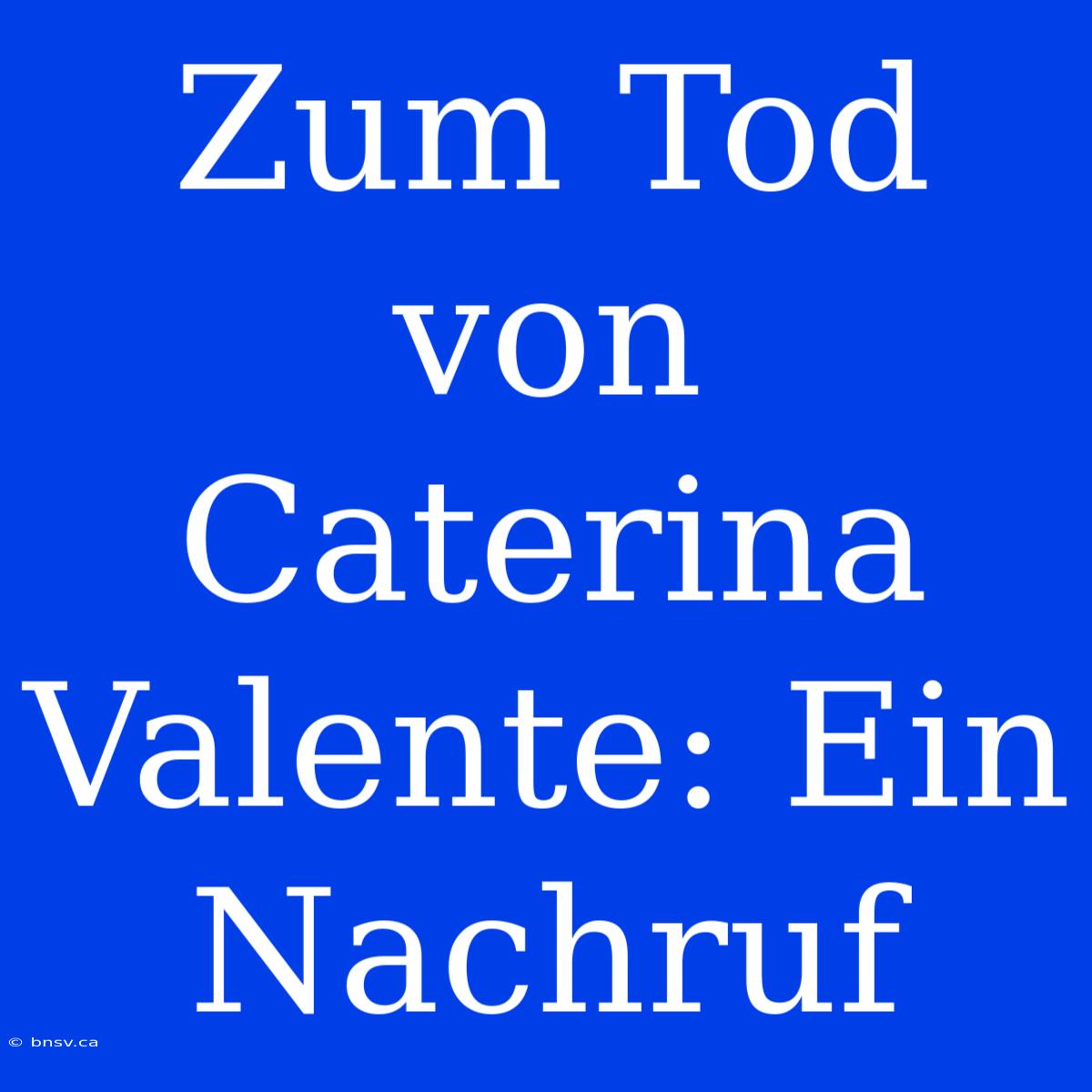 Zum Tod Von Caterina Valente: Ein Nachruf