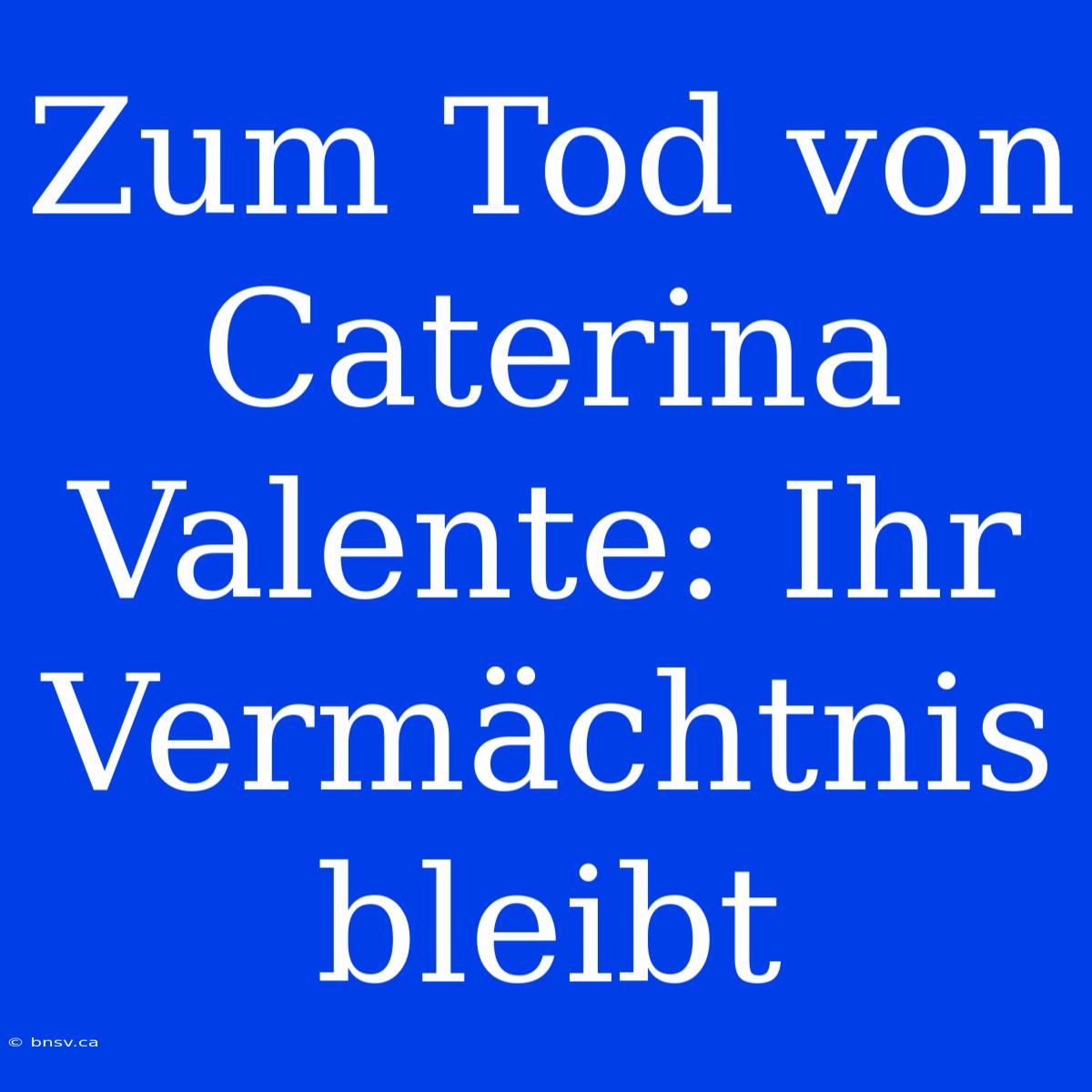 Zum Tod Von Caterina Valente: Ihr Vermächtnis Bleibt