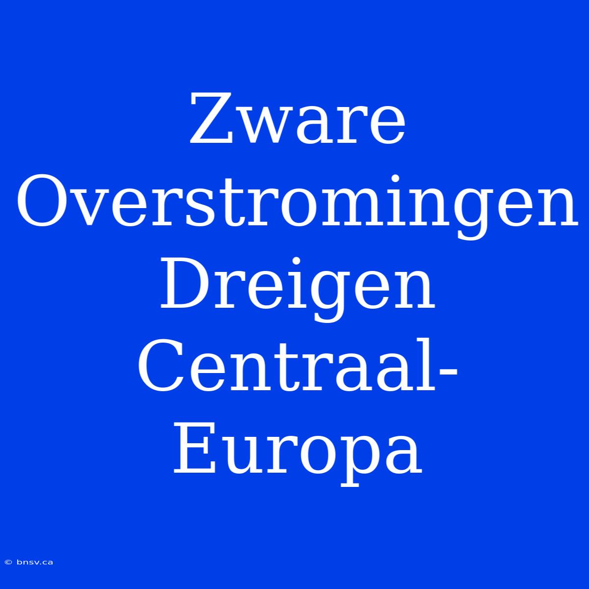 Zware Overstromingen Dreigen Centraal-Europa