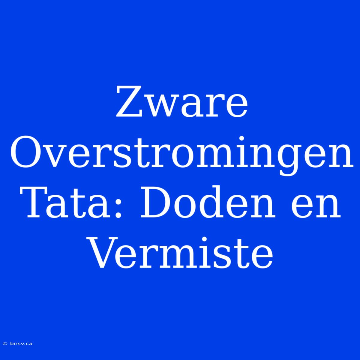 Zware Overstromingen Tata: Doden En Vermiste