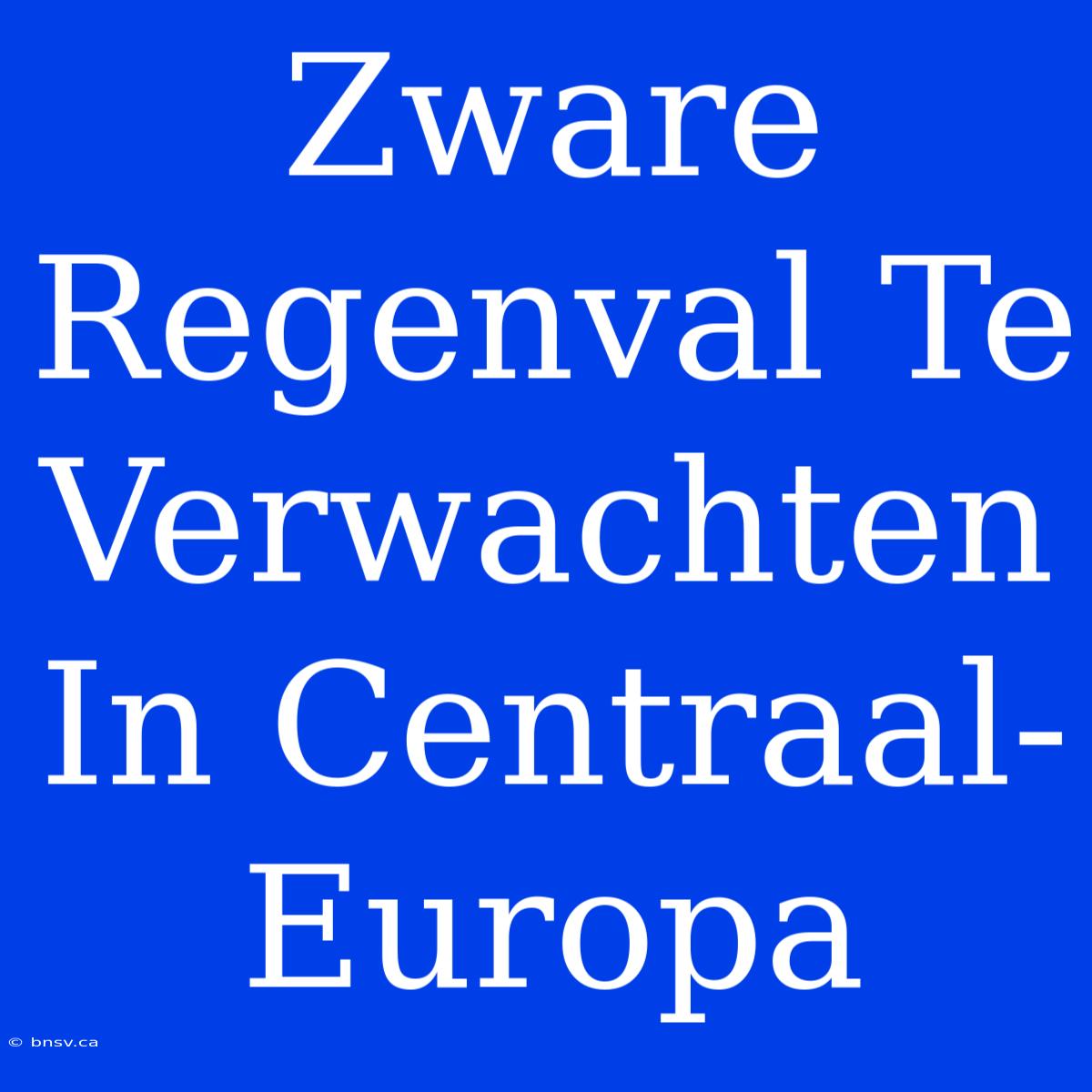 Zware Regenval Te Verwachten In Centraal-Europa