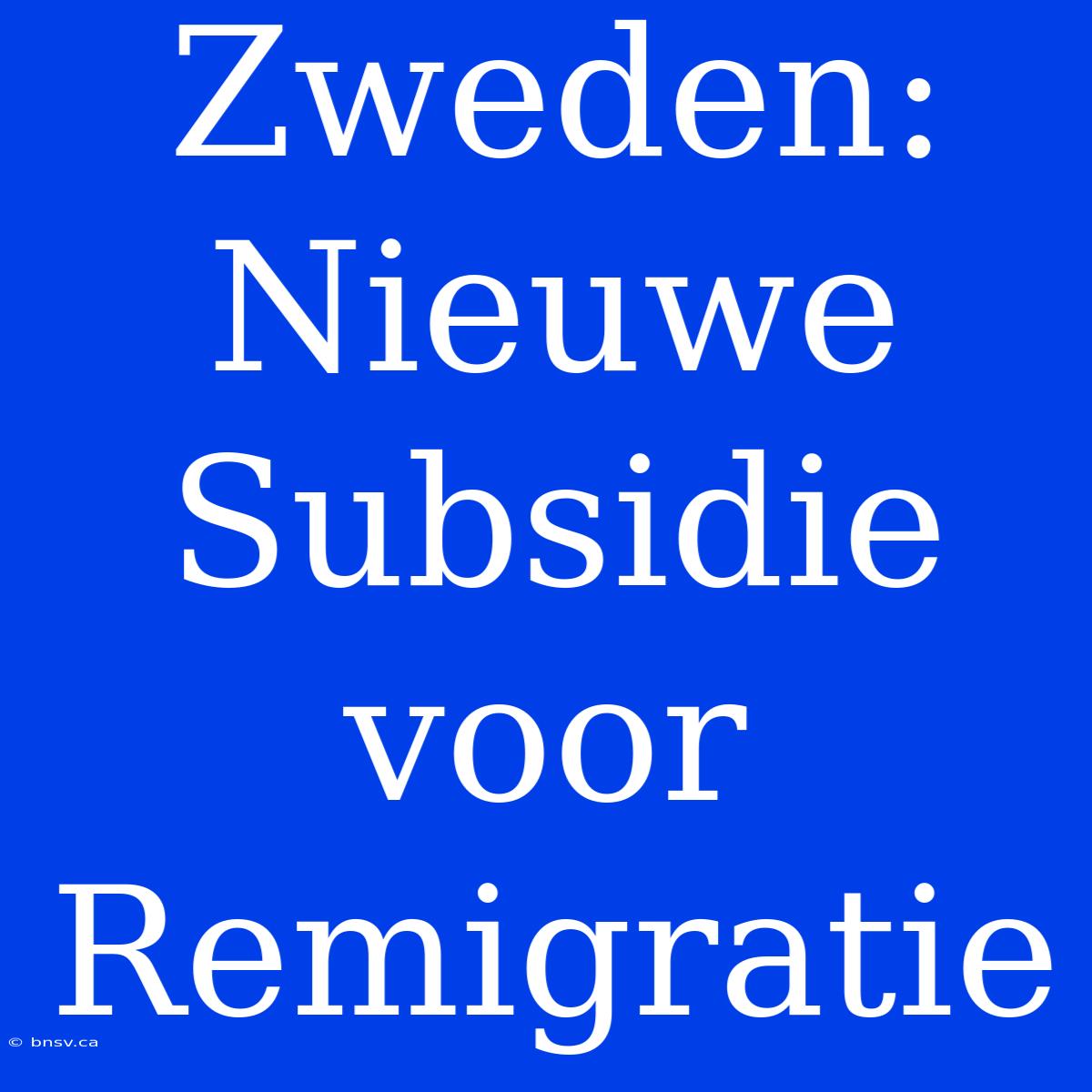 Zweden: Nieuwe Subsidie Voor Remigratie