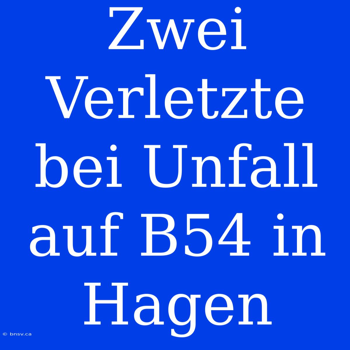 Zwei Verletzte Bei Unfall Auf B54 In Hagen