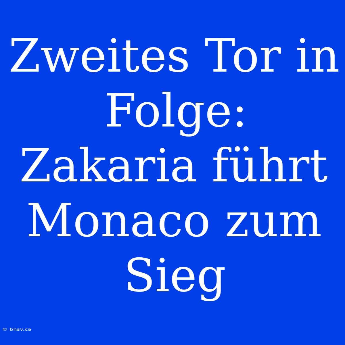 Zweites Tor In Folge: Zakaria Führt Monaco Zum Sieg