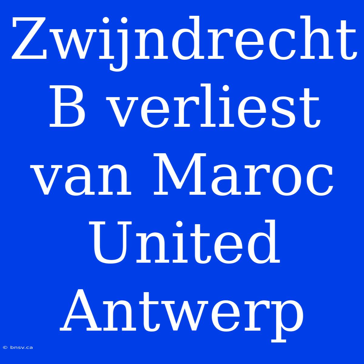 Zwijndrecht B Verliest Van Maroc United Antwerp